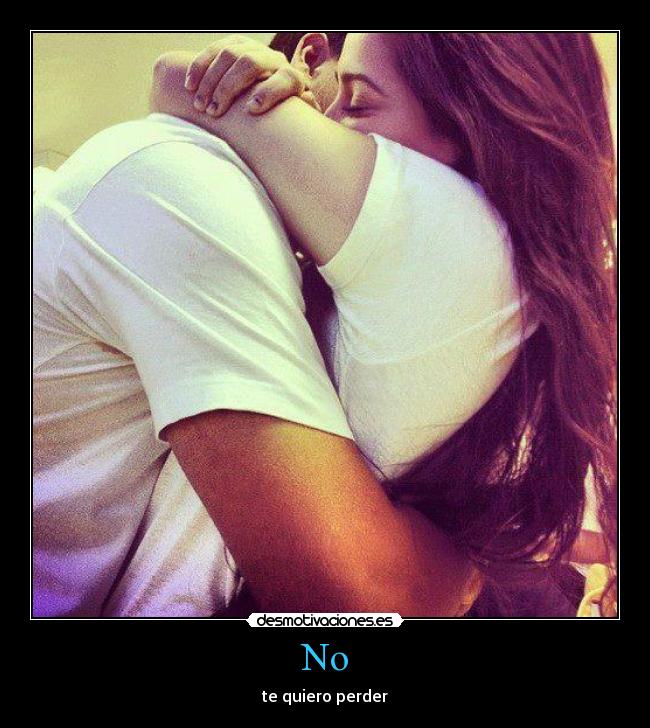 No - te quiero perder