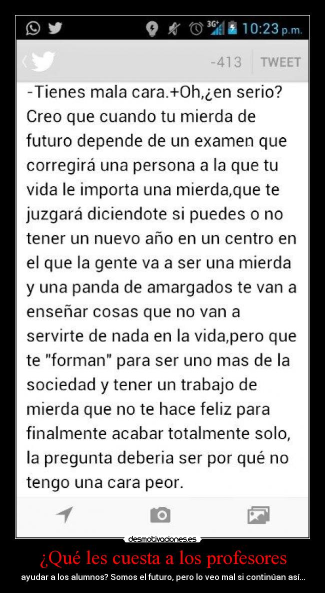 ¿Qué les cuesta a los profesores - ayudar a los alumnos? Somos el futuro, pero lo veo mal si continúan así...