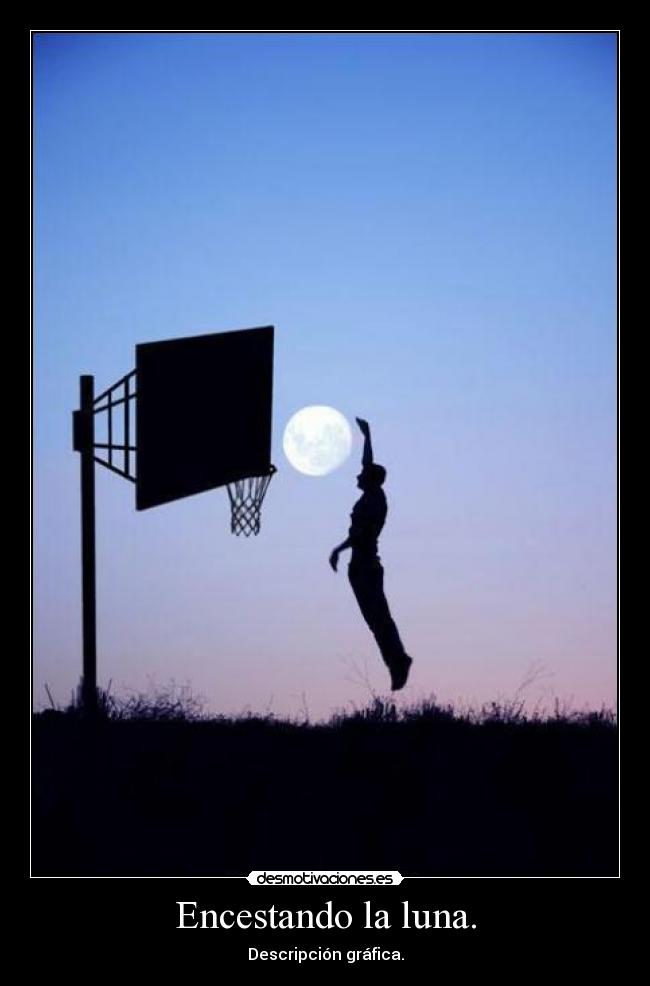 Encestando la luna. - Descripción gráfica.