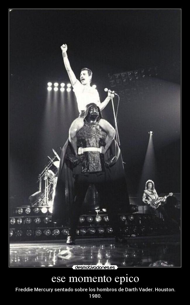 ese momento epico - Freddie Mercury sentado sobre los hombros de Darth Vader. Houston.
1980.