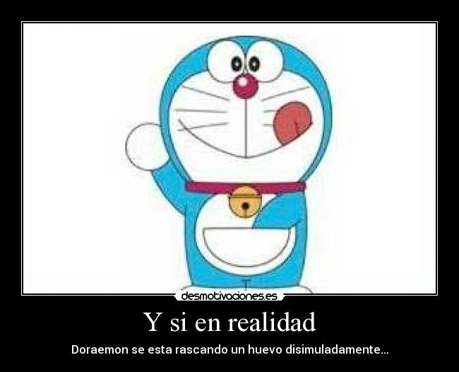 Y si en realidad - Doraemon se esta rascando un huevo disimuladamente...