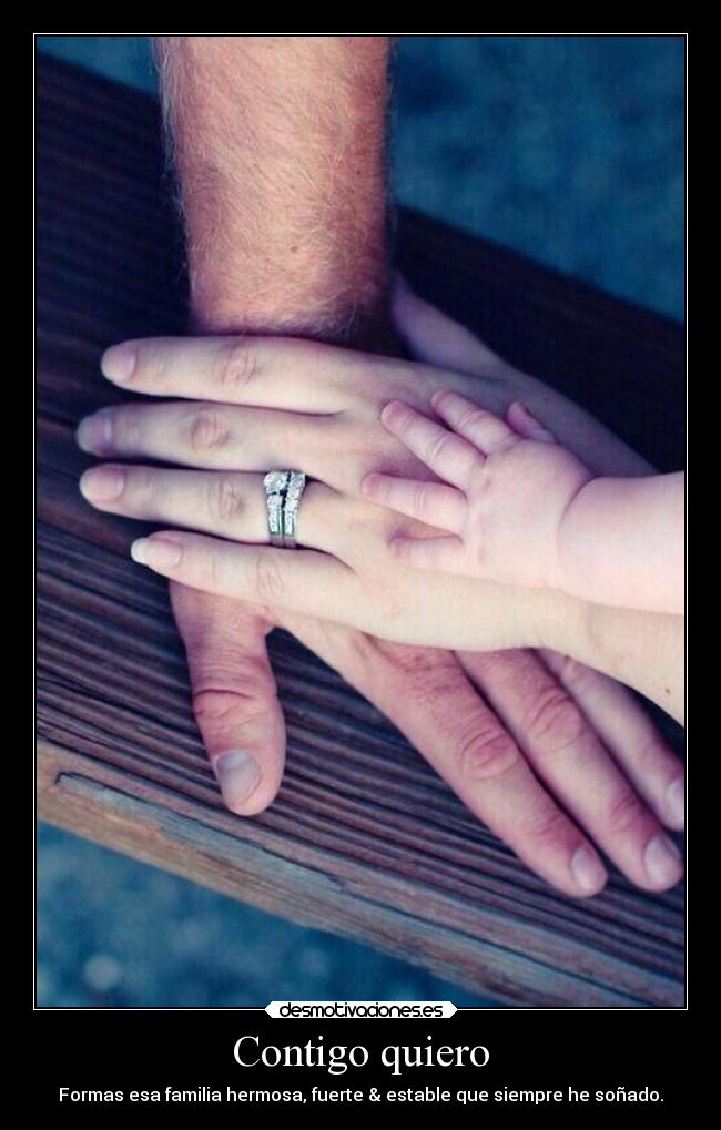Contigo quiero - Formas esa familia hermosa, fuerte & estable que siempre he soñado.