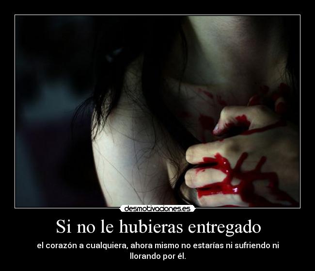 Si no le hubieras entregado -