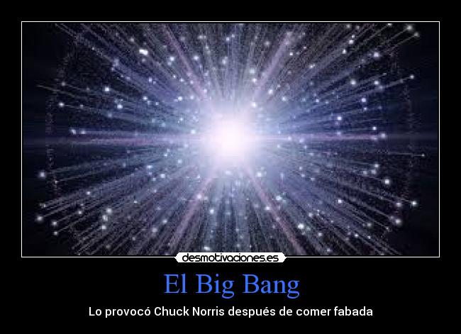 carteles mundo big bang provoco chuck norris cuando comio fabada lol desmorati desmotivaciones