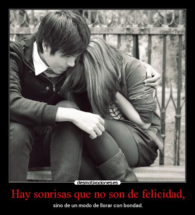 Hay sonrisas que no son de felicidad, -