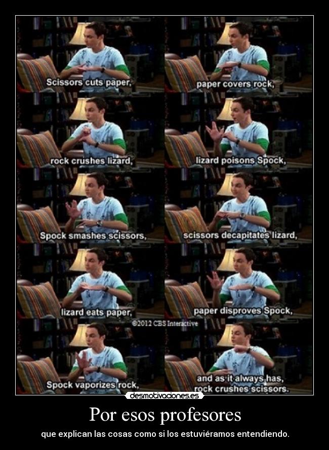 Por esos profesores - que explican las cosas como si los estuviéramos entendiendo.