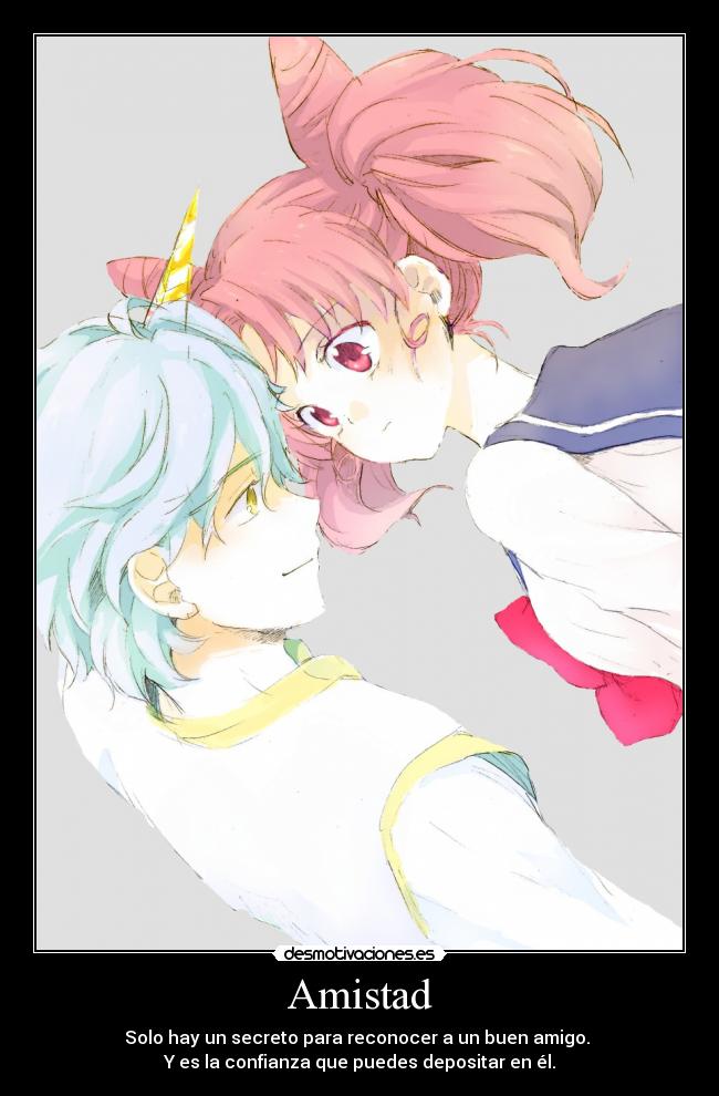 Amistad - Solo hay un secreto para reconocer a un buen amigo.
Y es la confianza que puedes depositar en él.