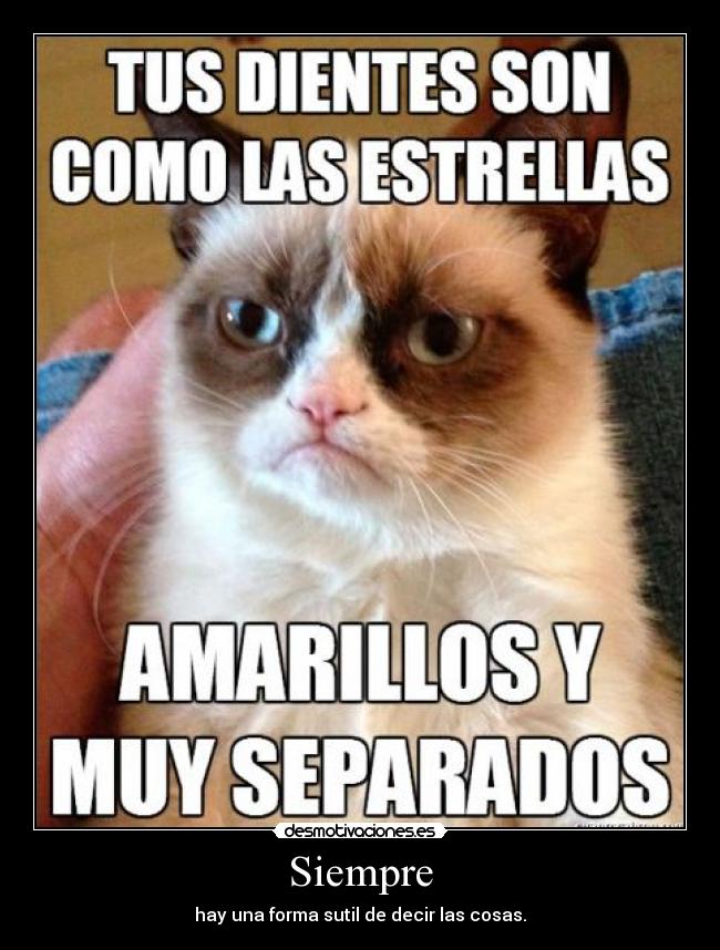 Siempre - hay una forma sutil de decir las cosas.