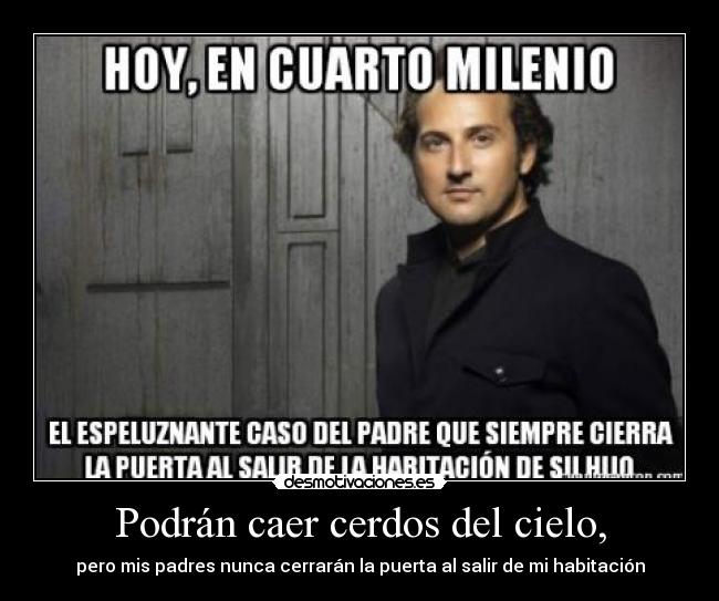 Podrán caer cerdos del cielo, -