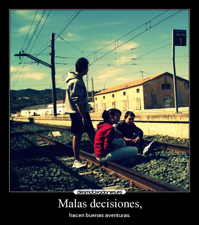 Malas decisiones, - hacen buenas aventuras.