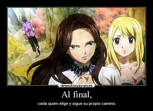 Al final, - cada quien elige y sigue su propio camino.