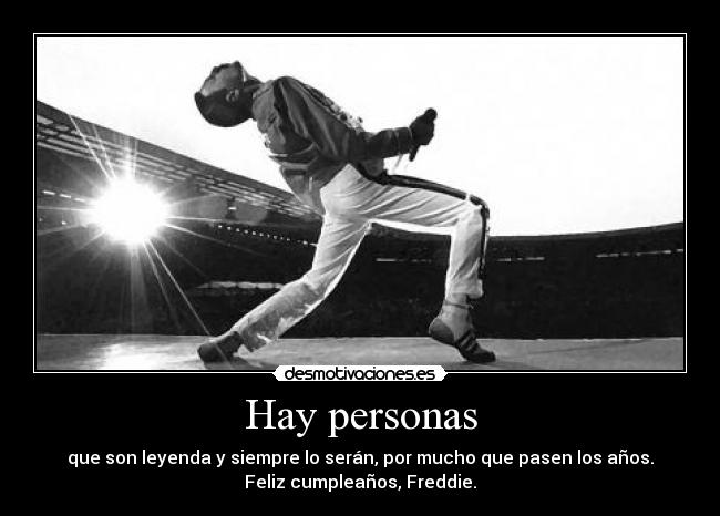 Hay personas - que son leyenda y siempre lo serán, por mucho que pasen los años.
Feliz cumpleaños, Freddie.