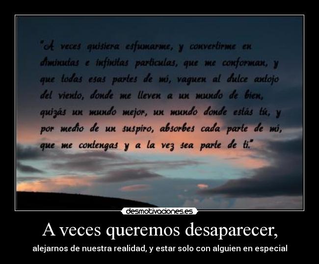 A veces queremos desaparecer, - alejarnos de nuestra realidad, y estar solo con alguien en especial