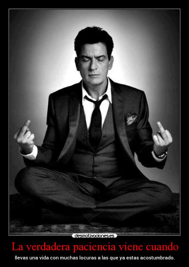 La verdadera paciencia viene cuando - 