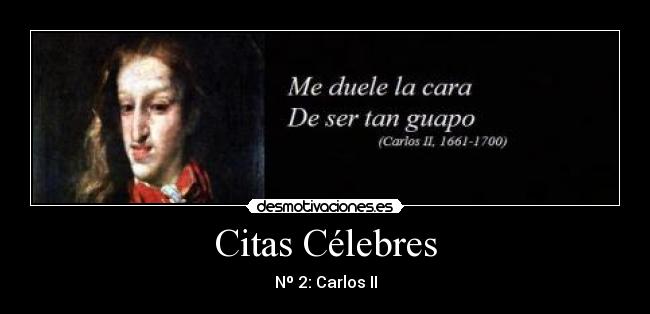 Citas Célebres - Nº 2: Carlos II