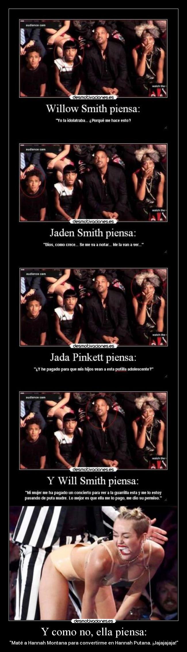 Y como no, ella piensa: - Maté a Hannah Montana para convertirme en Hannah Putana. ¡Jajajajaja!