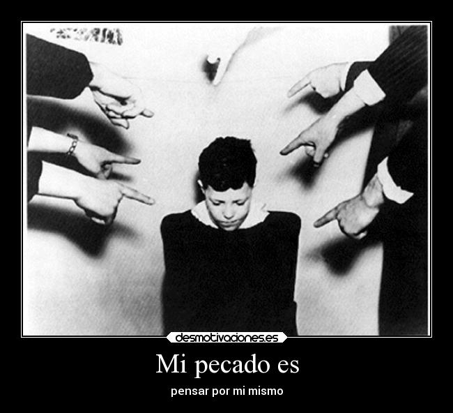 Mi pecado es - pensar por mi mismo