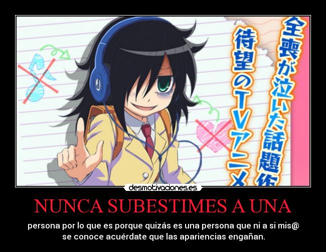 NUNCA SUBESTIMES A UNA - persona por lo que es porque quizás es una persona que ni a si mis@
se conoce acuérdate que las apariencias engañan.
