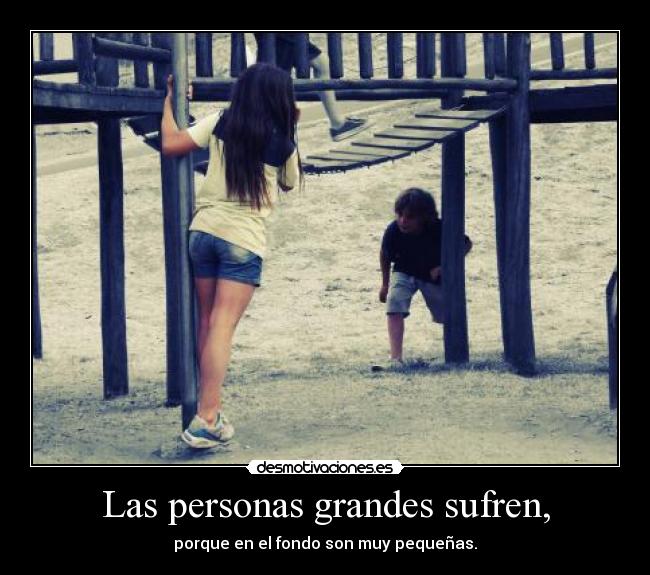 Las personas grandes sufren, - 