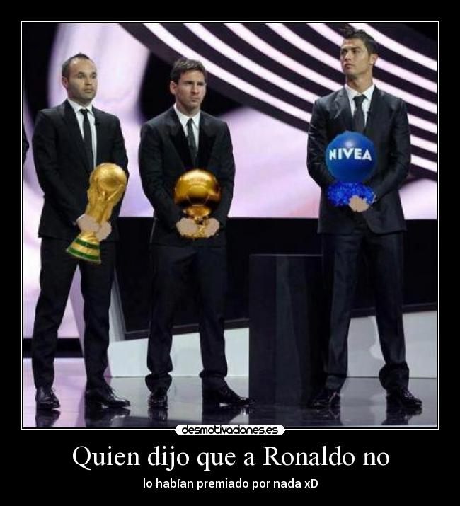 Quien dijo que a Ronaldo no - lo habían premiado por nada xD
