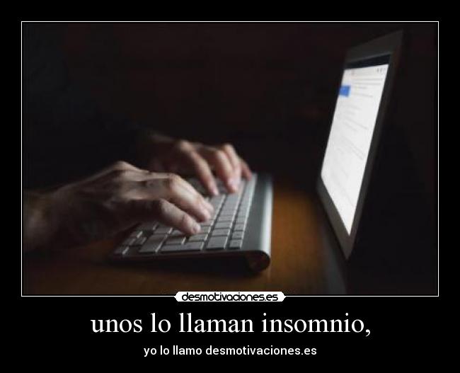 unos lo llaman insomnio, - yo lo llamo desmotivaciones.es