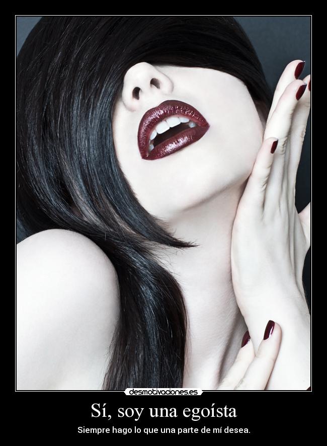 Sí, soy una egoísta -