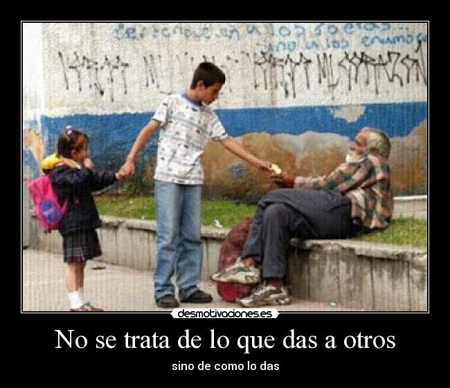 No se trata de lo que das a otros -