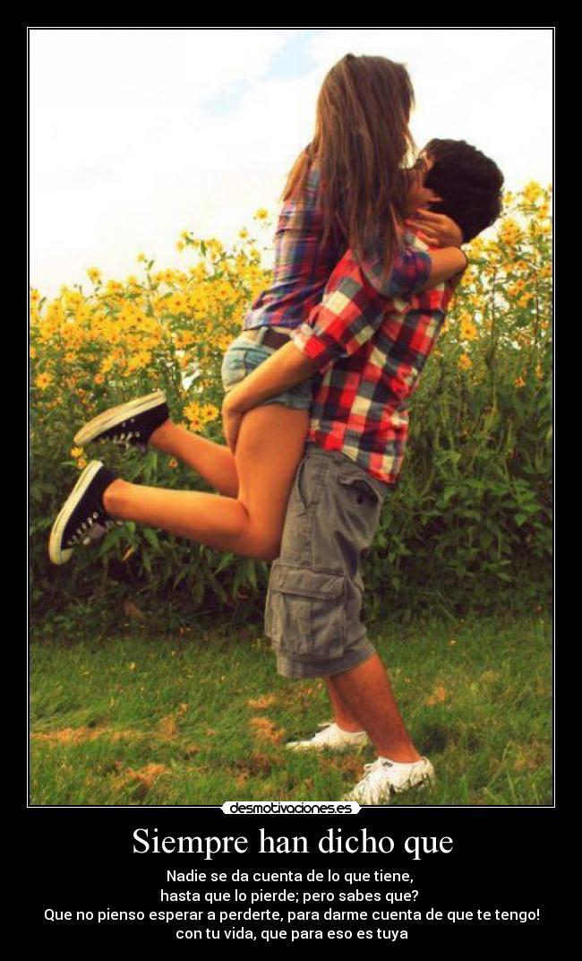 Siempre han dicho que -