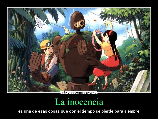 La inocencia - es una de esas cosas que con el tiempo se pierde para siempre.