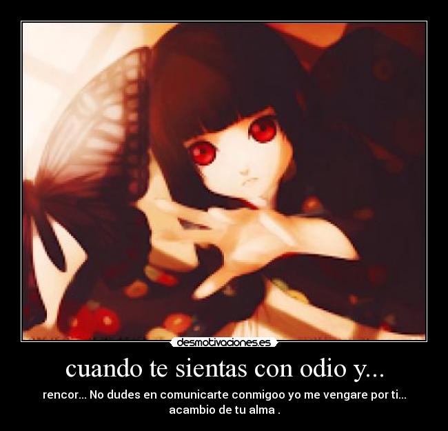 cuando te sientas con odio y... -