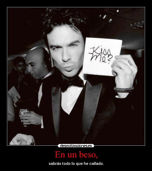 En un beso, -