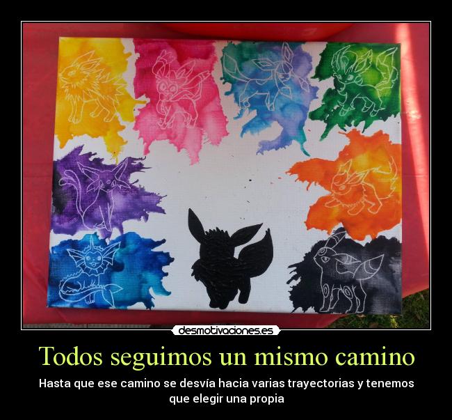 Todos seguimos un mismo camino - Hasta que ese camino se desvía hacia varias trayectorias y tenemos
que elegir una propia