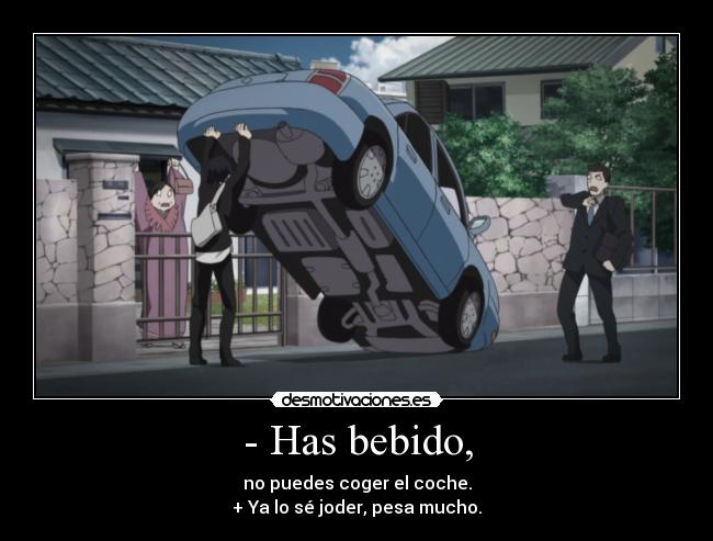 carteles anime has bebido puedes coger coche fran wasa desmotivaciones