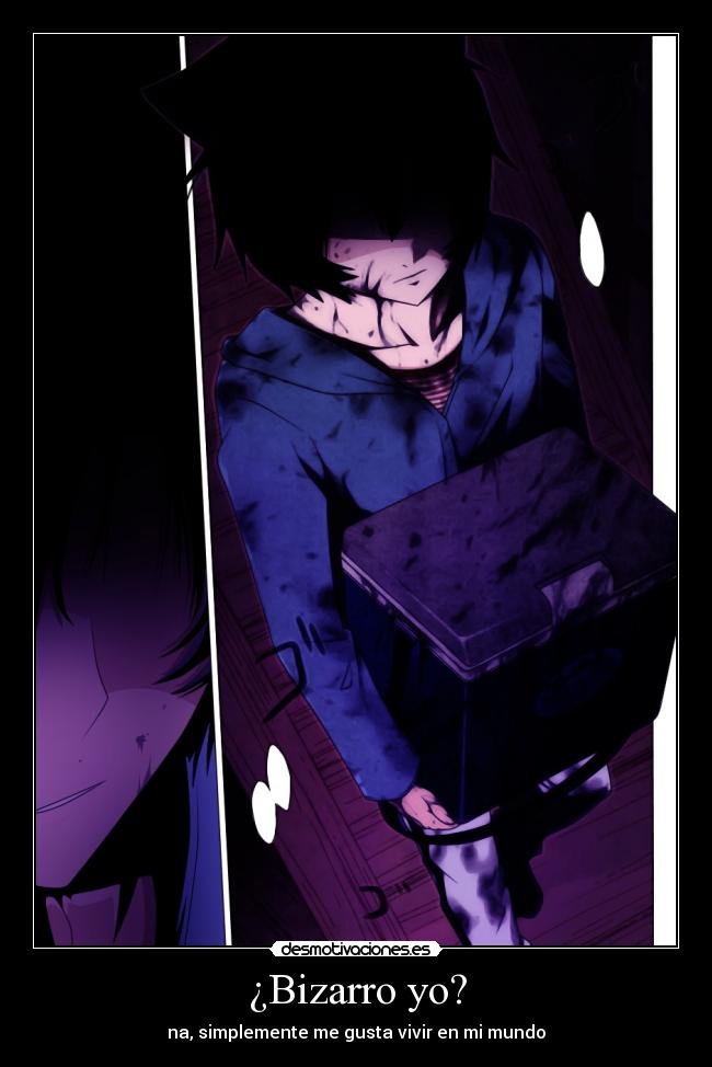 ¿Bizarro yo? - na, simplemente me gusta vivir en mi mundo