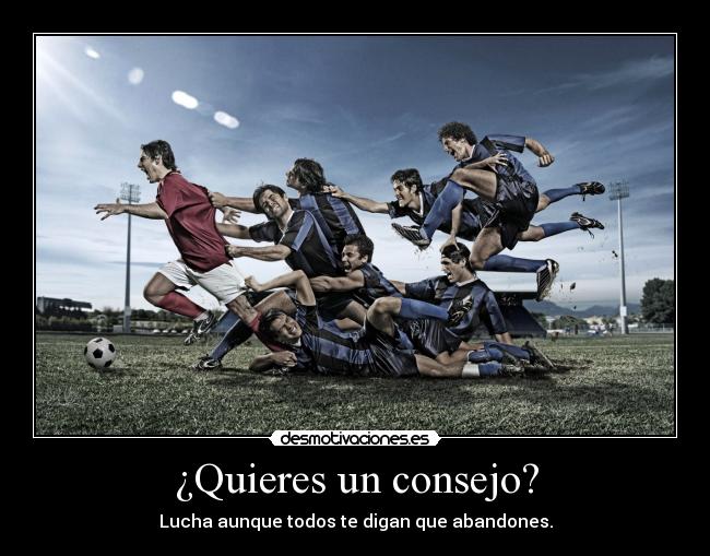 ¿Quieres un consejo? -