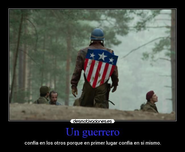 Un guerrero - confía en los otros porque en primer lugar confía en si mismo.