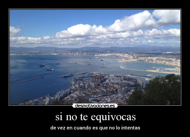 si no te equivocas - de vez en cuando es que no lo intentas