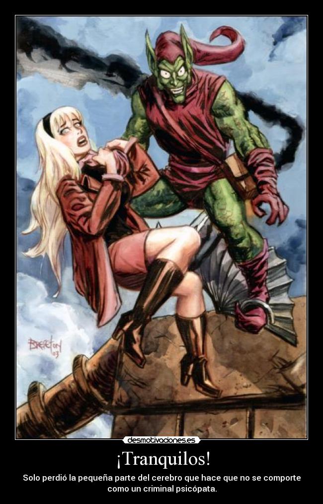¡Tranquilos! - Solo perdió la pequeña parte del cerebro que hace que no se comporte
como un criminal psicópata.