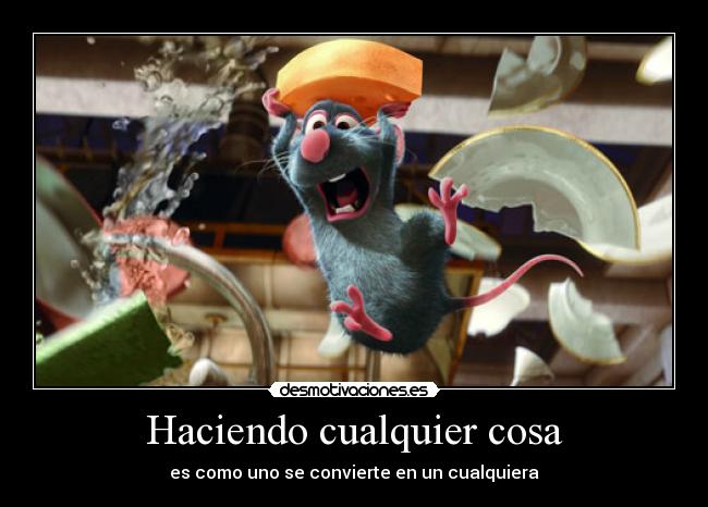 Haciendo cualquier cosa - es como uno se convierte en un cualquiera