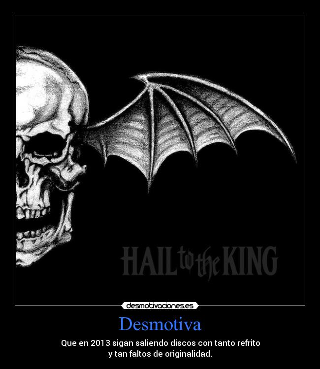 Desmotiva - Que en 2013 sigan saliendo discos con tanto refrito
y tan faltos de originalidad.