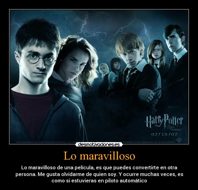 Lo maravilloso - Lo maravilloso de una película, es que puedes convertirte en otra
persona. Me gusta olvidarme de quien soy. Y ocurre muchas veces, es
como si estuvieras en piloto automático