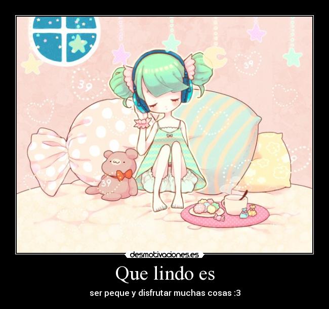 Que lindo es - ser peque y disfrutar muchas cosas :3