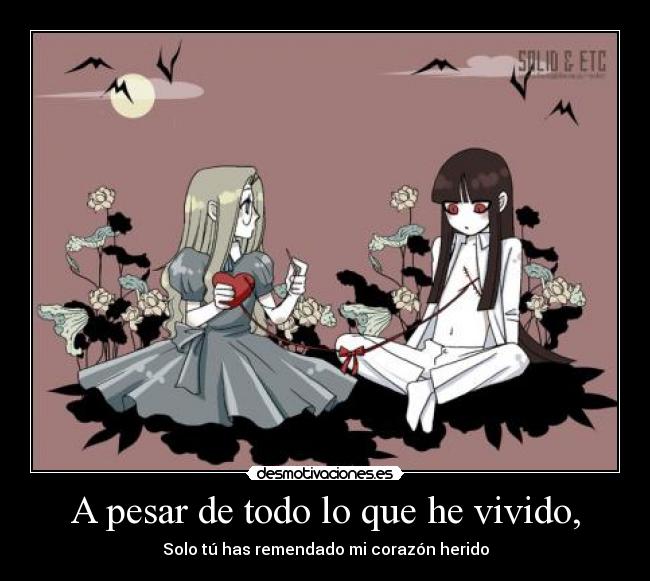 A pesar de todo lo que he vivido, - Solo tú has remendado mi corazón herido