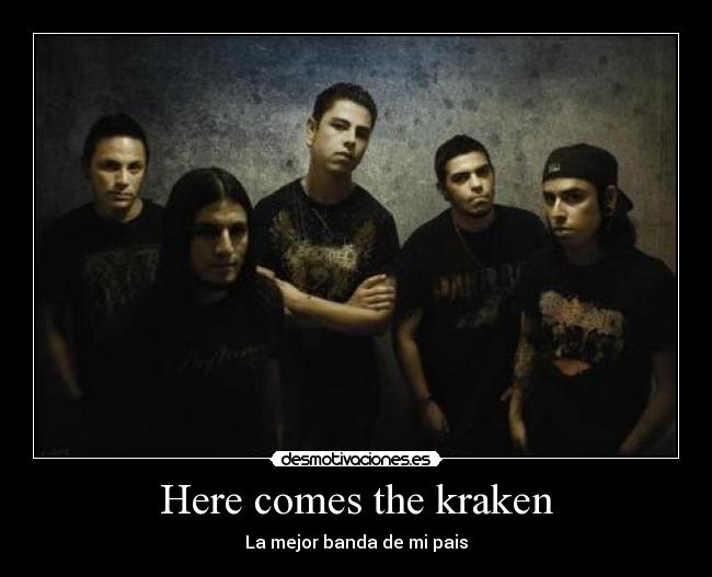 Here comes the kraken - La mejor banda de mi pais