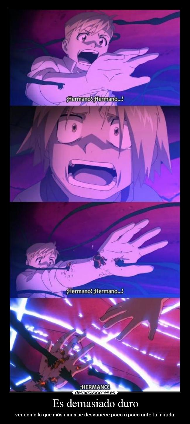 Es demasiado duro - ver como lo que más amas se desvanece poco a poco ante tu mirada.