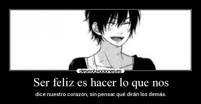Ser feliz es hacer lo que nos - 