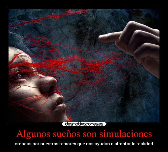 Algunos sueños son simulaciones - creadas por nuestros temores que nos ayudan a afrontar la realidad.