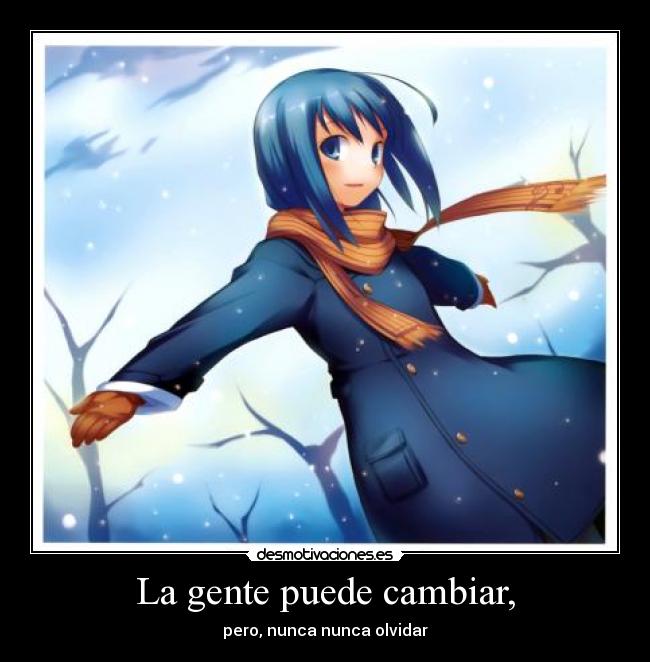 La gente puede cambiar, -