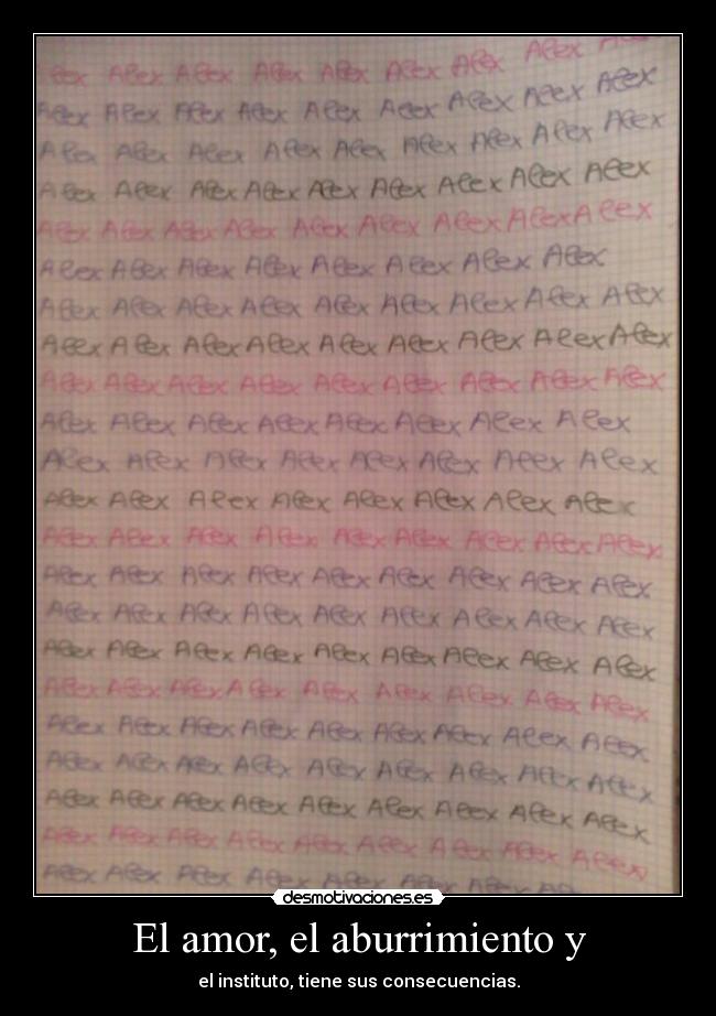 El amor, el aburrimiento y - el instituto, tiene sus consecuencias.