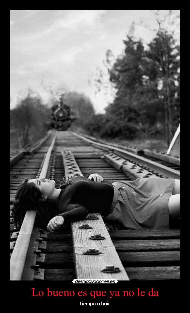 Lo bueno es que ya no le da - tiempo a huir